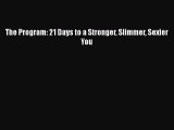 Read Books The Program: 21 Days to a Stronger Slimmer Sexier You Ebook PDF