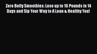 Read Books Zero Belly Smoothies: Lose up to 16 Pounds in 14 Days and Sip Your Way to A Lean