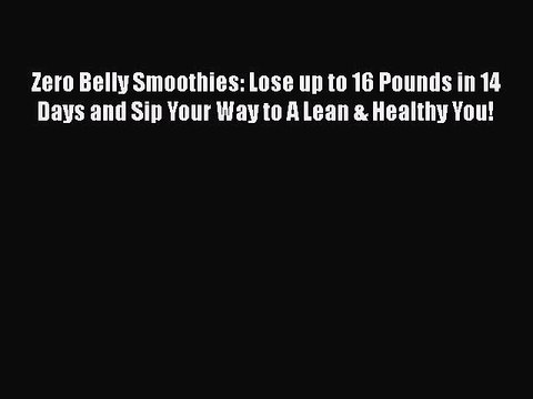 Read Books Zero Belly Smoothies: Lose up to 16 Pounds in 14 Days and Sip Your Way to A Lean
