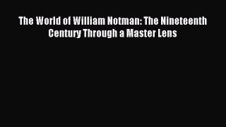 Download The World of William Notman: The Nineteenth Century Through a Master Lens PDF Free