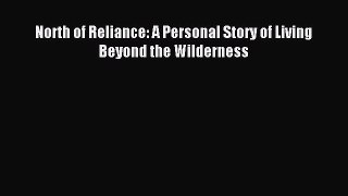 Read North of Reliance: A Personal Story of Living Beyond the Wilderness Ebook Free