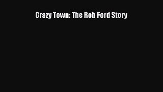Download Crazy Town: The Rob Ford Story PDF Online