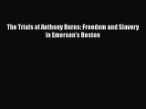 Download The Trials of Anthony Burns: Freedom and Slavery in Emerson's Boston PDF Free