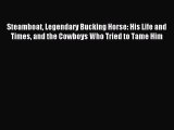 Read Steamboat Legendary Bucking Horse: His Life and Times and the Cowboys Who Tried to Tame