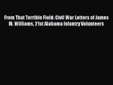 Download From That Terrible Field: Civil War Letters of James M. Williams 21st Alabama Infantry