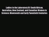 Read Ladies in the Laboratory III: South African Australian New Zealand and Canadian Women