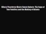 Read Where Peachtree Meets Sweet Auburn: The Saga of Two Families and the Making of Atlanta