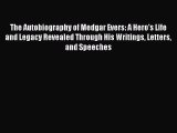 Read The Autobiography of Medgar Evers: A Hero's Life and Legacy Revealed Through His Writings