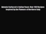 [PDF] Antonio Carluccio's Italian Feast: Over 100 Recipes Inspired by the Flavours of Northern