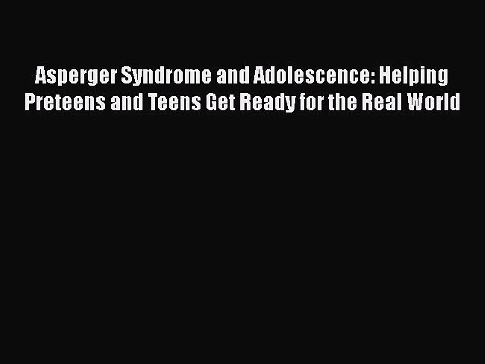 Read Books Asperger Syndrome and Adolescence: Helping Preteens and Teens Get Ready for the