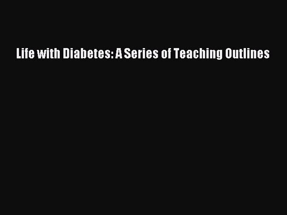 Download Books Life with Diabetes: A Series of Teaching Outlines PDF Online