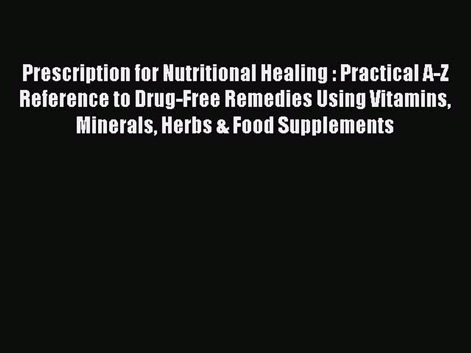 Download Books Prescription for Nutritional Healing : Practical A-Z Reference to Drug-Free