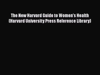 Read Books The New Harvard Guide to Women's Health (Harvard University Press Reference Library)
