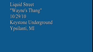 Liquid Street - Wayne's Thang - 10/29/10