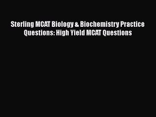 Read Book Sterling MCAT Biology & Biochemistry Practice Questions: High Yield MCAT Questions