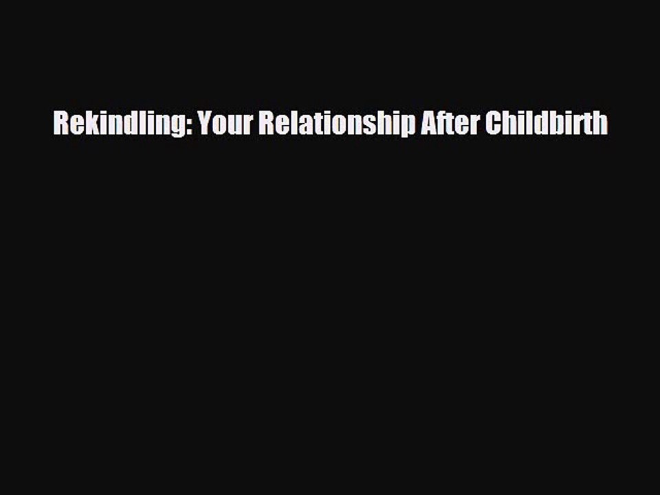 Read Books Rekindling: Your Relationship After Childbirth ebook textbooks