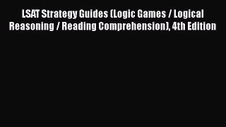 Read Book LSAT Strategy Guides (Logic Games / Logical Reasoning / Reading Comprehension) 4th