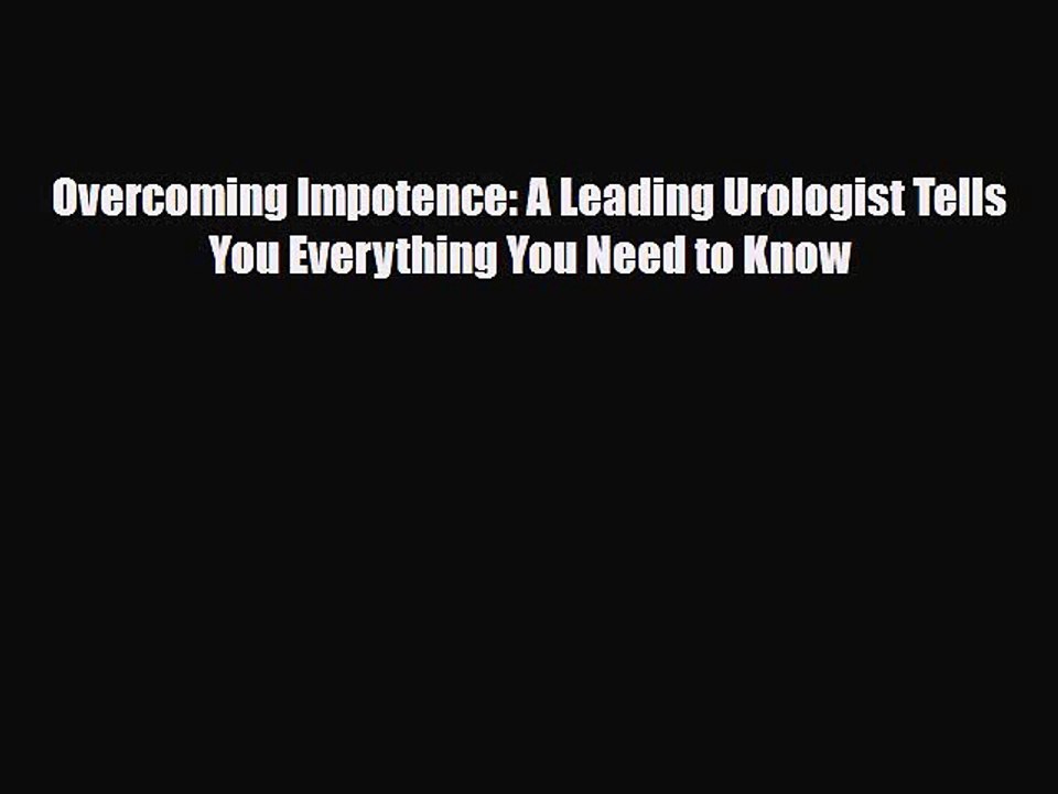 Read Books Overcoming Impotence: A Leading Urologist Tells You Everything You Need to Know