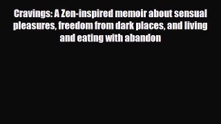 Read Books Cravings: A Zen-inspired memoir about sensual pleasures freedom from dark places