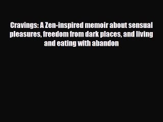 Read Books Cravings: A Zen-inspired memoir about sensual pleasures freedom from dark places