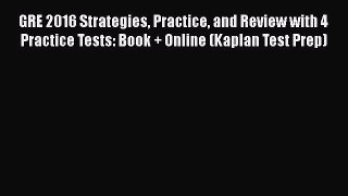 Read Book GRE 2016 Strategies Practice and Review with 4 Practice Tests: Book + Online (Kaplan