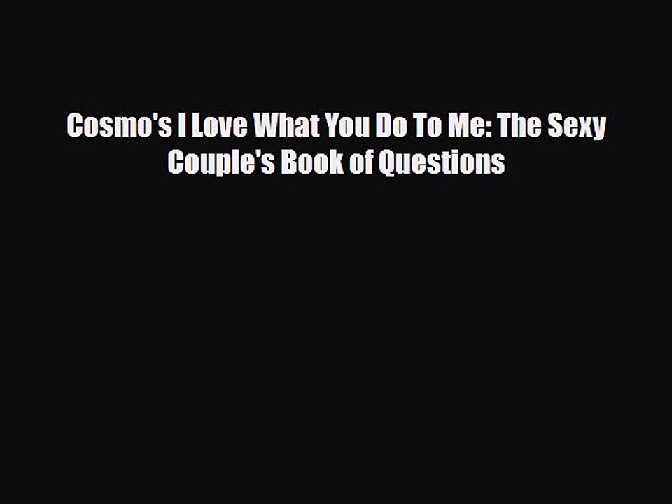 Read Books Cosmo's I Love What You Do To Me: The Sexy Couple's Book of Questions ebook textbooks