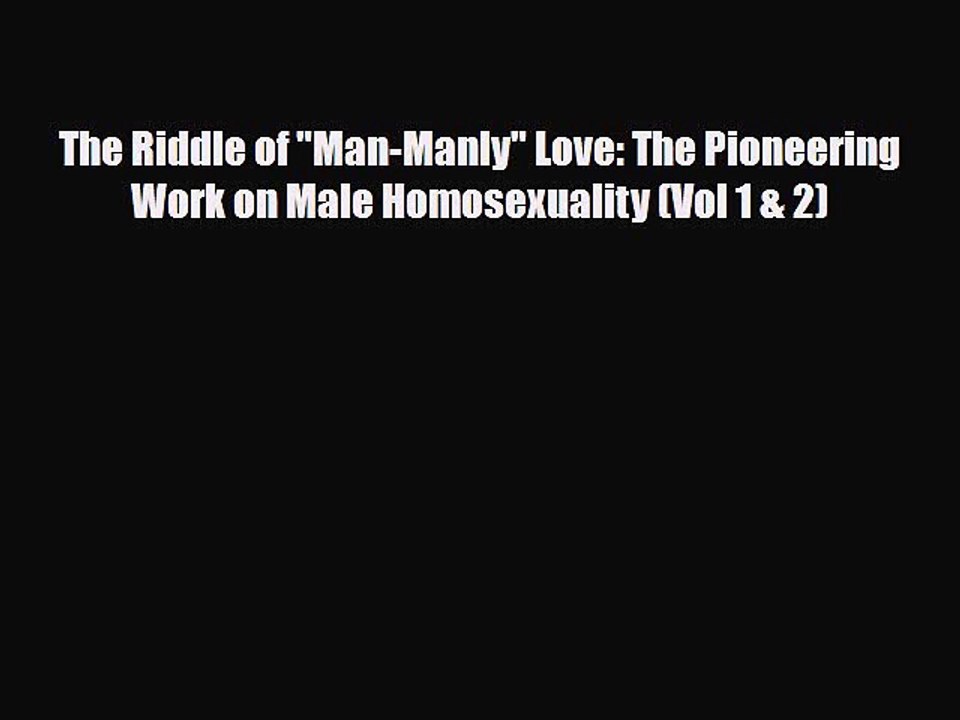 Read Books The Riddle of Man-Manly Love: The Pioneering Work on Male Homosexuality (Vol 1 &
