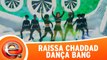 Raissa Chaddad dança Bang!