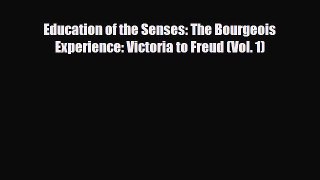Read Books Education of the Senses: The Bourgeois Experience: Victoria to Freud (Vol. 1) E-Book