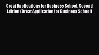 Read Book Great Applications for Business School Second Edition (Great Application for Business