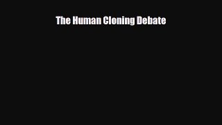 Download Books The Human Cloning Debate PDF Online