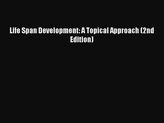 Read Books Life Span Development: A Topical Approach (2nd Edition) E-Book Free