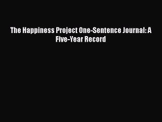 Read Books The Happiness Project One-Sentence Journal: A Five-Year Record E-Book Free