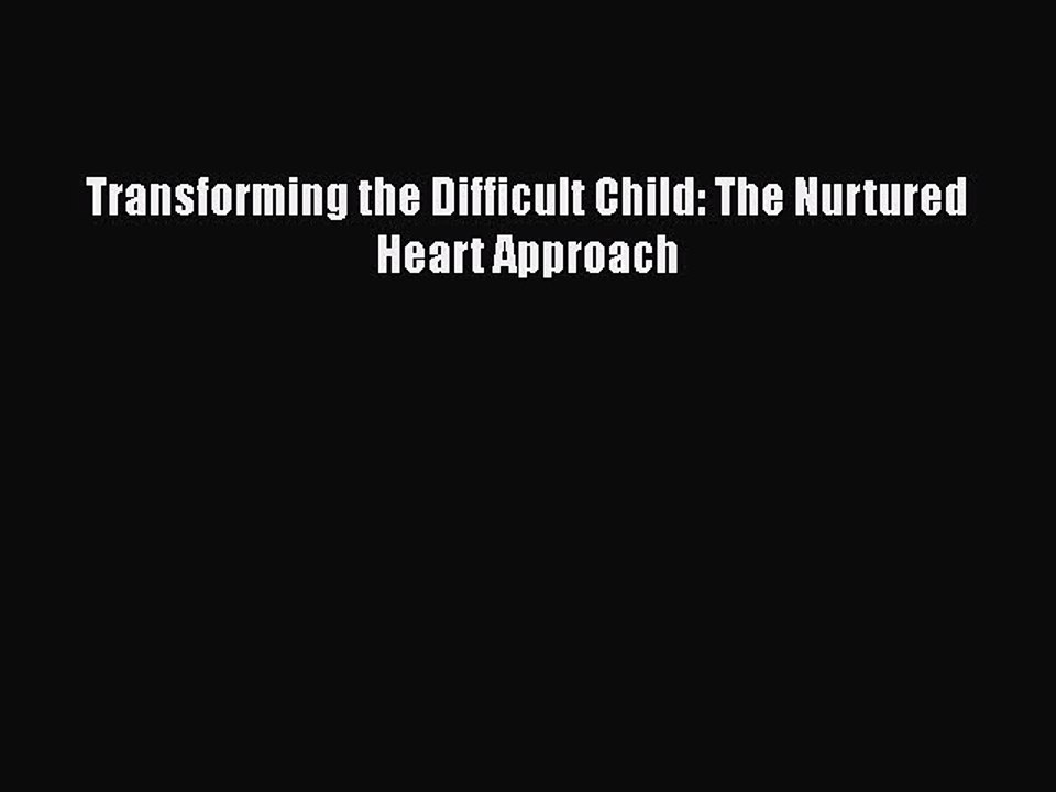 Read Books Transforming the Difficult Child: The Nurtured Heart Approach ebook textbooks