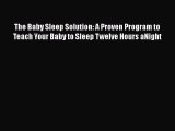 Read Books The Baby Sleep Solution: A Proven Program to Teach Your Baby to Sleep Twelve Hours