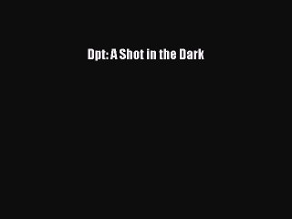 Read Books Dpt: A Shot in the Dark E-Book Free