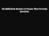 Download Books The ADHD Book: Answers to Parents' Most Pressing Questions E-Book Free