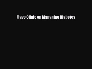 Read Books Mayo Clinic on Managing Diabetes E-Book Free