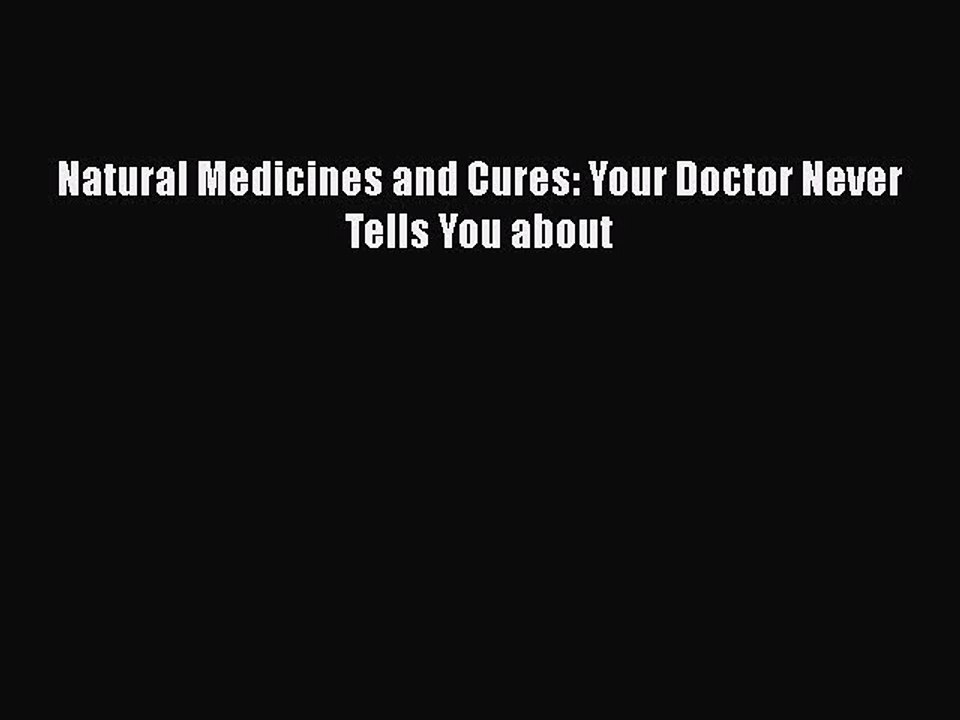 Read Books Natural Medicines and Cures: Your Doctor Never Tells You about E-Book Free