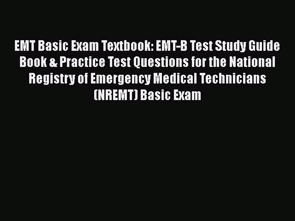 Read Book EMT Basic Exam Textbook: EMT-B Test Study Guide Book & Practice Test Questions for
