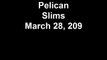 Pelican Slims March 28, 209