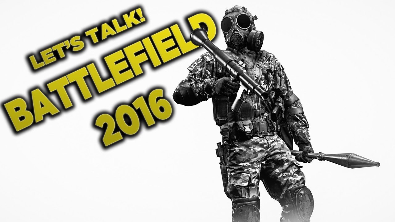 Battlefield 2016 - Let's Talk