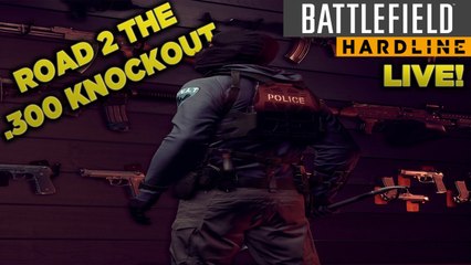 Battlefield Hardline & Chill || Road 2 .300 Knockout! || Live