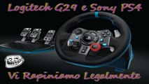 Logitech G29 e Sony PS4 - Vi Rapiniamo Legalmente