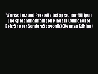 Read Wortschatz und Prosodie bei sprachauffÃ¤lligen und sprachunauffÃ¤lligen Kindern (MÃ¼nchener