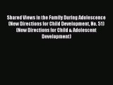 Read Shared Views in the Family During Adolescence (New Directions for Child Development No.