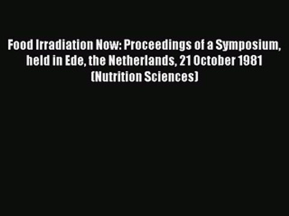 Read Food Irradiation Now: Proceedings of a Symposium held in Ede the Netherlands 21 October