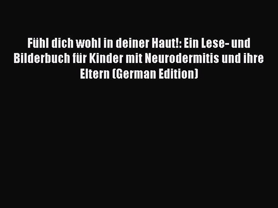 Read FÃ¼hl dich wohl in deiner Haut!: Ein Lese- und Bilderbuch fÃ¼r Kinder mit Neurodermitis