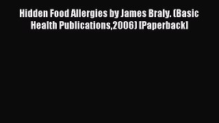 Read Hidden Food Allergies by James Braly. (Basic Health Publications2006) [Paperback] Ebook