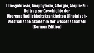 Read Idiosynkrasie Anaphylaxie Allergie Atopie: Ein Beitrag zur Geschichte der Ãœberempfindlichkeitskrankheiten